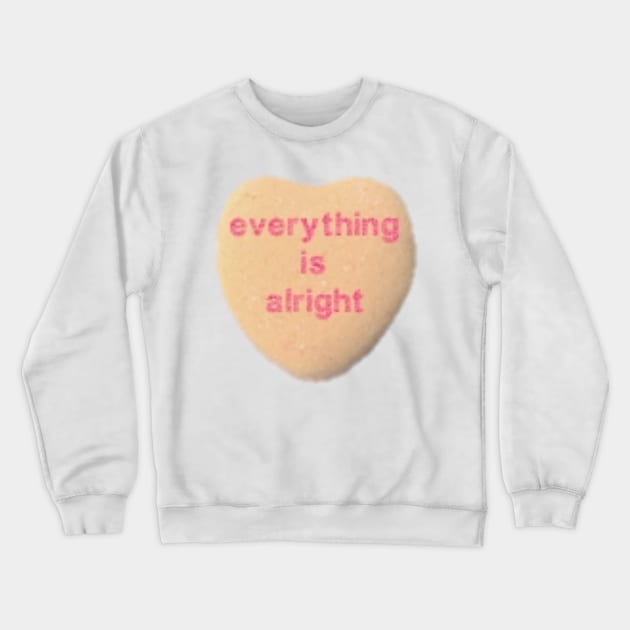 Everything Is Alright Crewneck Sweatshirt by metanoiias